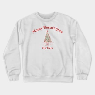 Money Doesn't Grow On Trees Crewneck Sweatshirt